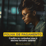 Folha de Pagamento: Confira os cuidados com o décimo terceiro salário!